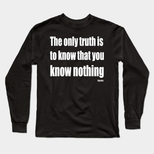 The Only Truth To Know Is That You Know Nothing Long Sleeve T-Shirt